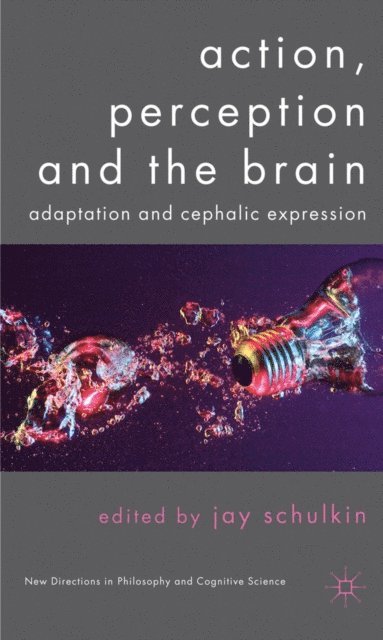 J. Schulkin - Action, Perception and the Brain, E-bok