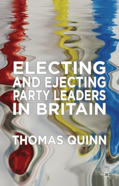 Thomas Quinn - Electing and Ejecting Party Leaders in Britain, E-bok. Tillgänglighet: Lägg i varukorg