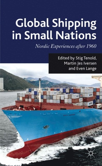 E. Lange, M. Jes Iversen, S. Tenold - Global Shipping in Small Nations, E-bok