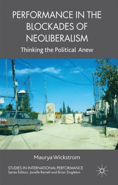 M. Wickstrom - Performance in the Blockades of Neoliberalism, E-bok
