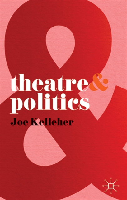 Joe Kelleher - Theatre and Politics, E-bok