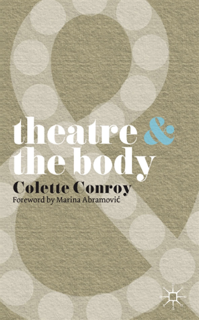 Colette Conroy - Theatre and The Body, E-bok