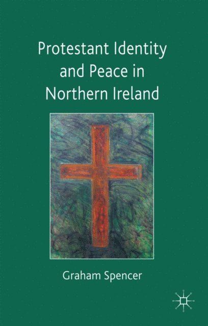 Graham Spencer - Protestant Identity and Peace in Northern Ireland, E-bok