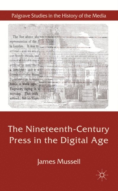 J. Mussell - Nineteenth-Century Press in the Digital Age, E-bok