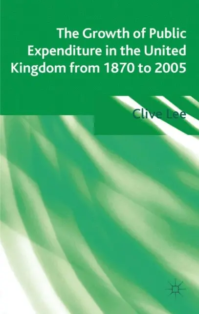 Clive Lee - Growth of Public Expenditure in the United Kingdom from 1870 to 2005, E-bok. Tillgänglighet: Lägg i varukorg