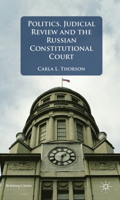 C. Thorson - Politics, Judicial Review, and the Russian Constitutional Court, E-bok