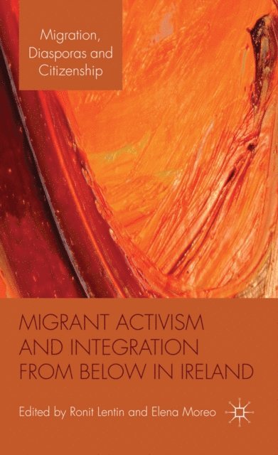 Elena Moreo, Ronit Lentin - Migrant Activism and Integration from Below in Ireland, E-bok