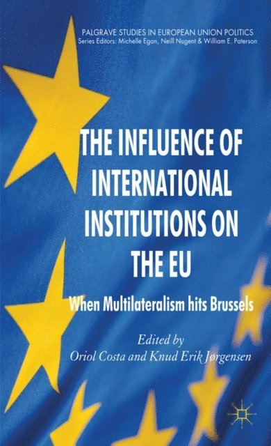 K. Jorgensen, O. Costa - Influence of International Institutions on the EU, E-bok