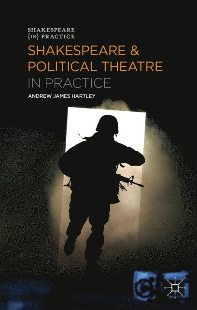 Andrew James Hartley - Shakespeare and Political Theatre in Practice, E-bok