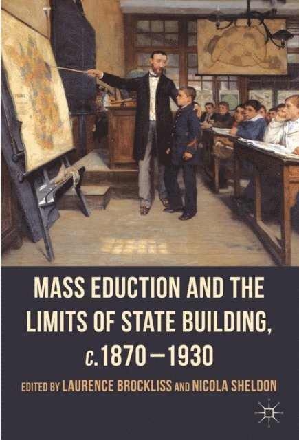 N. Sheldon, L. Brockliss - Mass Education and the Limits of State Building, c.1870-1930, E-bok