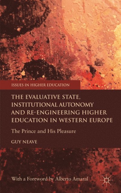 G. Neave - Evaluative State, Institutional Autonomy and Re-engineering Higher Education in Western Europe, E-bok