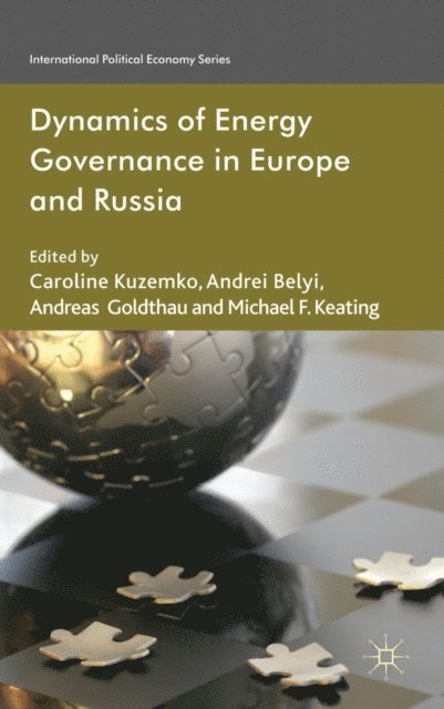 M. Keating, A. Goldthau, A. Belyi, C. Kuzemko - Dynamics of Energy Governance in Europe and Russia, E-bok