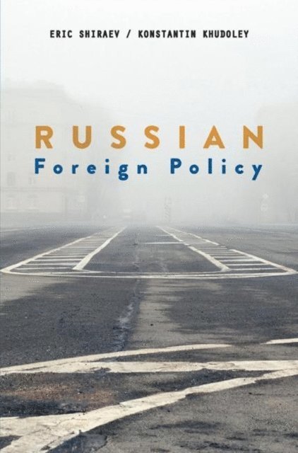 Eric Shiraev, Konstantin Khudoley - Russian Foreign Policy, E-bok
