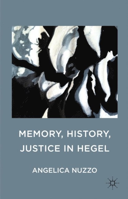 Angelica Nuzzo - Memory, History, Justice in Hegel, E-bok