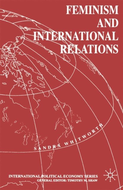 Sandra Whitworth - Feminism and International Relations, E-bok