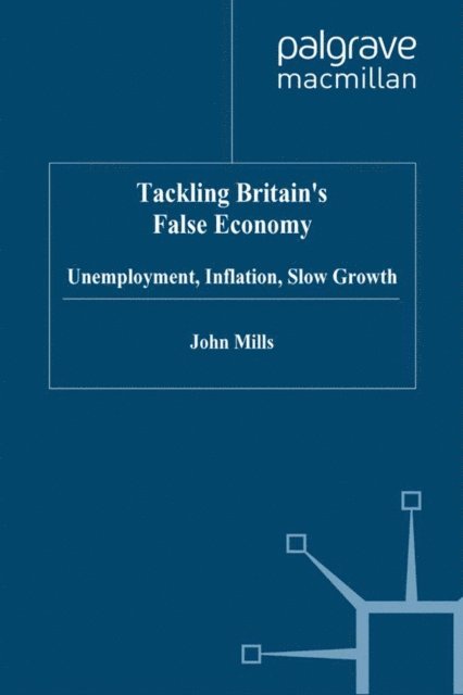 J. Mills - Tackling Britain's False Economy, E-bok