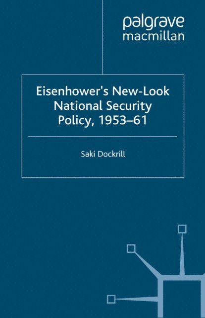 S. Dockrill - Eisenhower's New-Look National Security Policy, 1953-61, E-bok