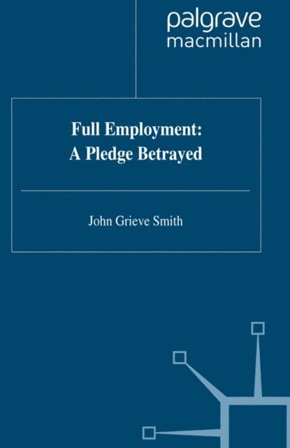 J. Smith - Full Employment: A Pledge Betrayed, E-bok