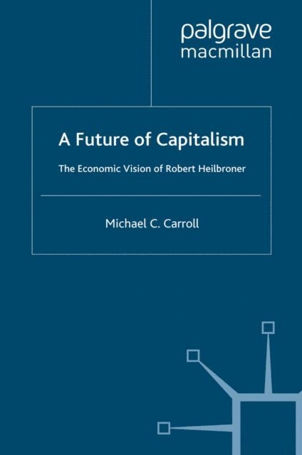 M. Carroll - Future of Capitalism: The Economic Vision of Robert Heilbroner, E-bok