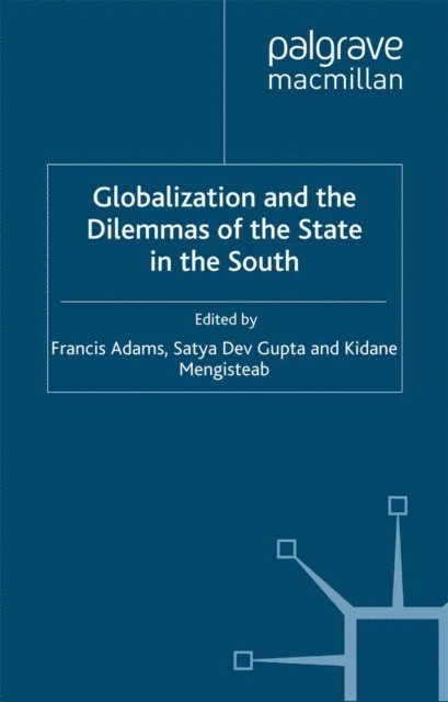 K. Mengisteab, S. Gupta, F. Adams - Globalization and the Dilemmas of the State in the South, E-bok