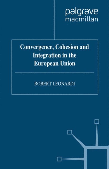 R. Leonardi - Convergence, Cohesion and Integration in the European Union, E-bok