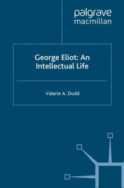 V. Dodd - George Eliot: An Intellectual Life, E-bok