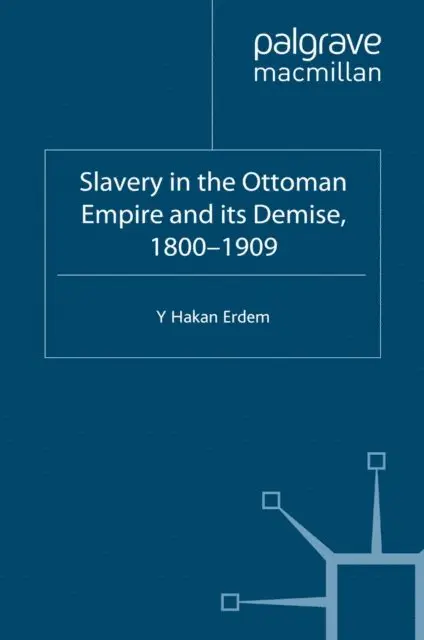 Y. Erdem - Slavery in the Ottoman Empire and its Demise 1800-1909, E-bok. Tillgänglighet: Lägg i varukorg