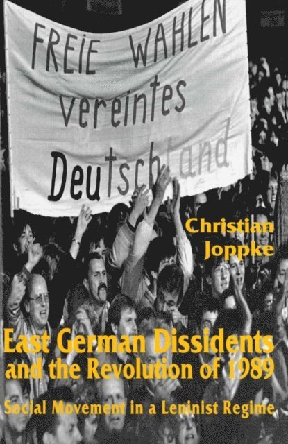 C. Joppke - East German Dissidents and the Revolution of 1989, E-bok