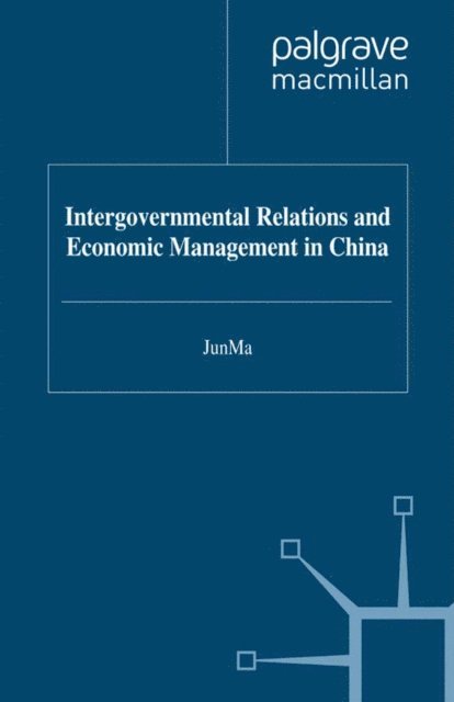 J. Ma - Intergovernmental Relations and Economic Management in China, E-bok
