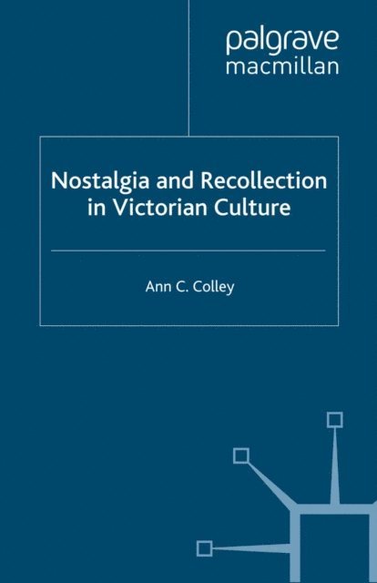 A. Colley - Nostalgia and Recollection in Victorian Culture, E-bok