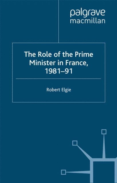 R. Elgie - Role of the Prime Minister in France, 1981-91, E-bok