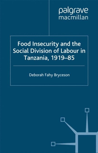 D. Bryceson - Food Insecurity and the Social Division of Labour in Tanzania,1919-85, E-bok