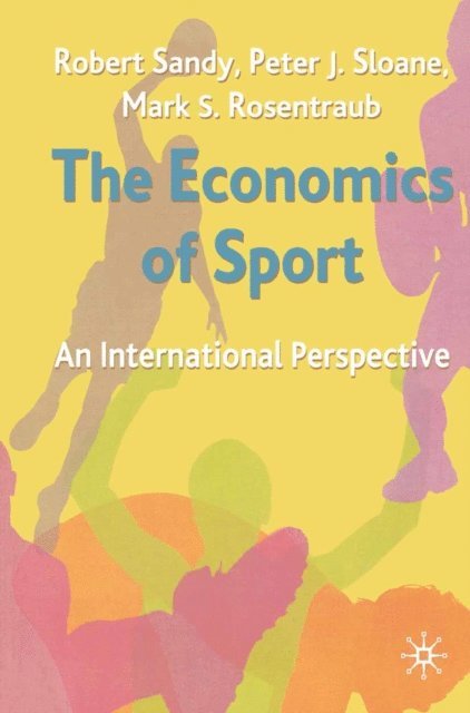 Robert Sandy, Peter Sloane, Mark Rosentraub - Economics of Sport, E-bok