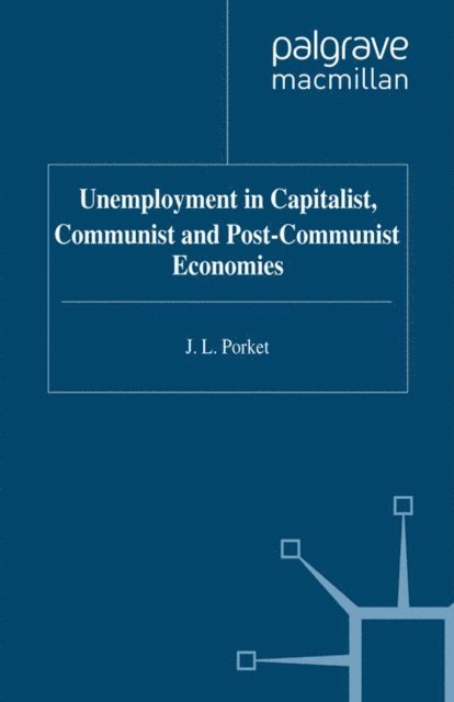 J. Porket - Unemployment in Capitalist, Communist and Post-Communist Economies, E-bok