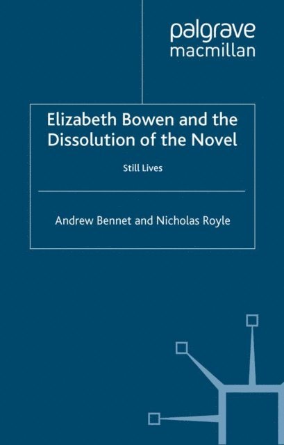 N. Royle, A. Bennett - Elizabeth Bowen and the Dissolution of the Novel, E-bok