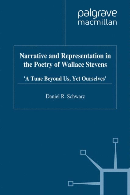 D. Schwarz - Narrative and Representation in the Poetry of Wallace Stevens, E-bok
