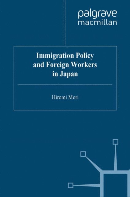 H. Mori - Immigration Policy and Foreign Workers in Japan, E-bok