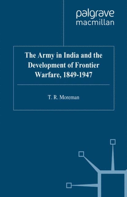 T. Moreman - Army in India and the Development of Frontier Warfare, 1849-1947, E-bok