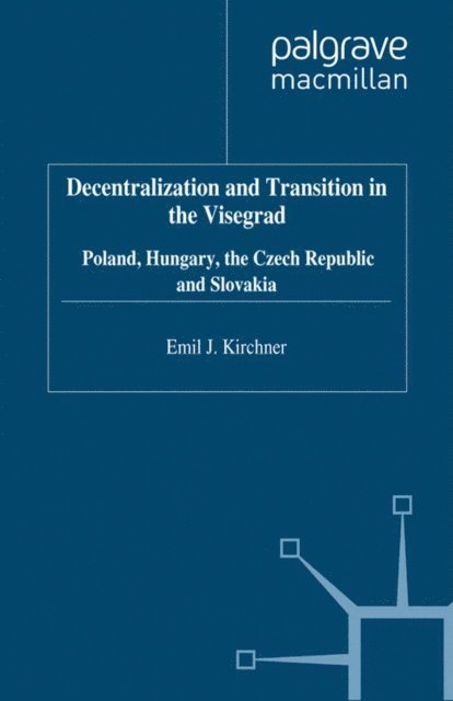 E. Kirchner - Decentralization and Transition in the Visegrad, E-bok