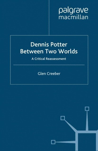 Glen Creeber - Dennis Potter: Between Two Worlds, E-bok