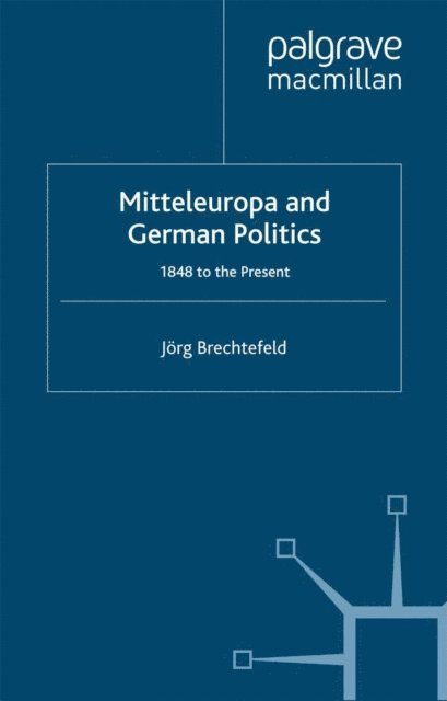 J. Brechtefeld - Mitteleuropa and German Politics, E-bok