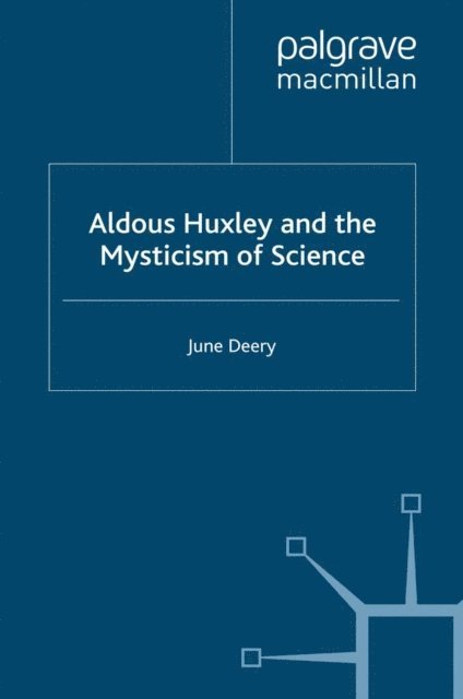 J. Deery - Aldous Huxley and the Mysticism of Science, E-bok