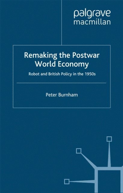 P. Burnham - Remaking the Postwar World Economy, E-bok