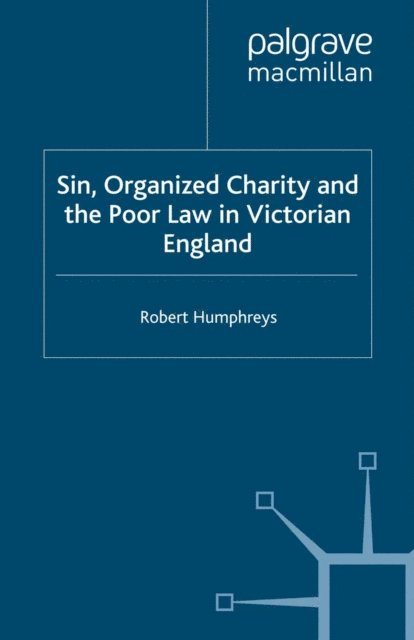 R. Humphreys - Sin, Organized Charity and the Poor Law in Victorian England, E-bok
