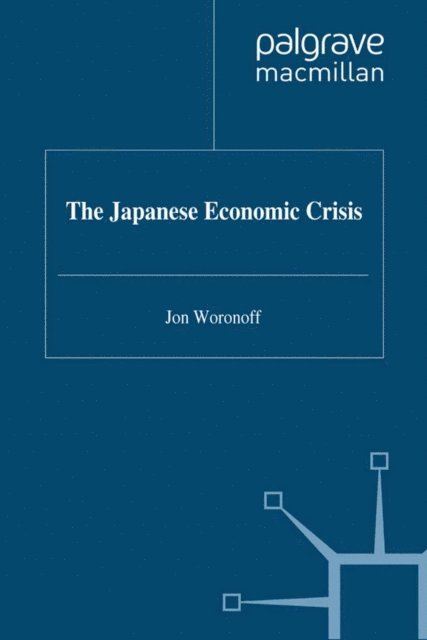 Jon Woronoff - Japanese Economic Crisis, E-bok
