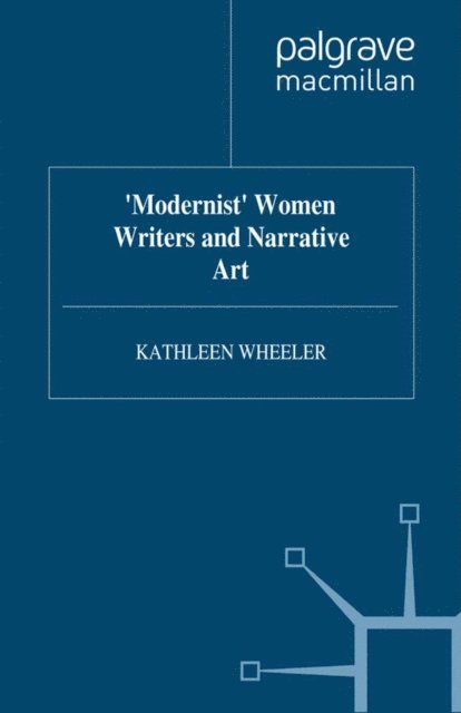 K. Wheeler - 'Modernist' Women Writers and Narrative Art, E-bok