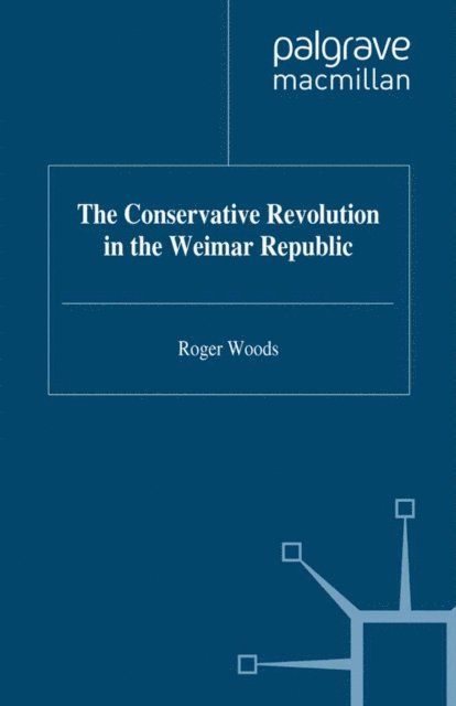 Roger Woods - Conservative Revolution in the Weimar Republic, E-bok