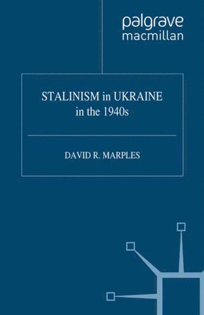D. Marples - STALINISM in UKRAINE in the 1940s, E-bok
