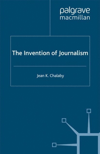 J. Chalaby - Invention of Journalism, E-bok