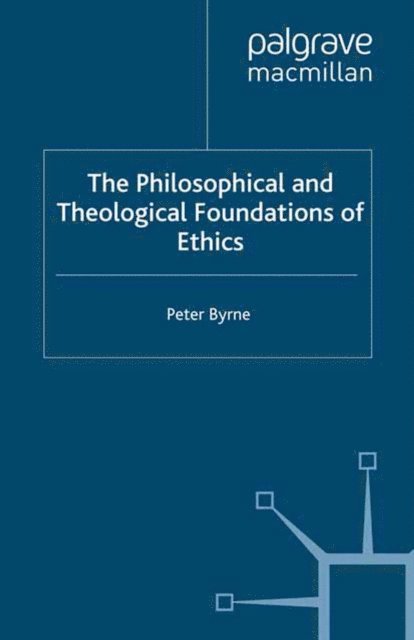 P. Byrne - Philosophical and Theological Foundations of Ethics, E-bok